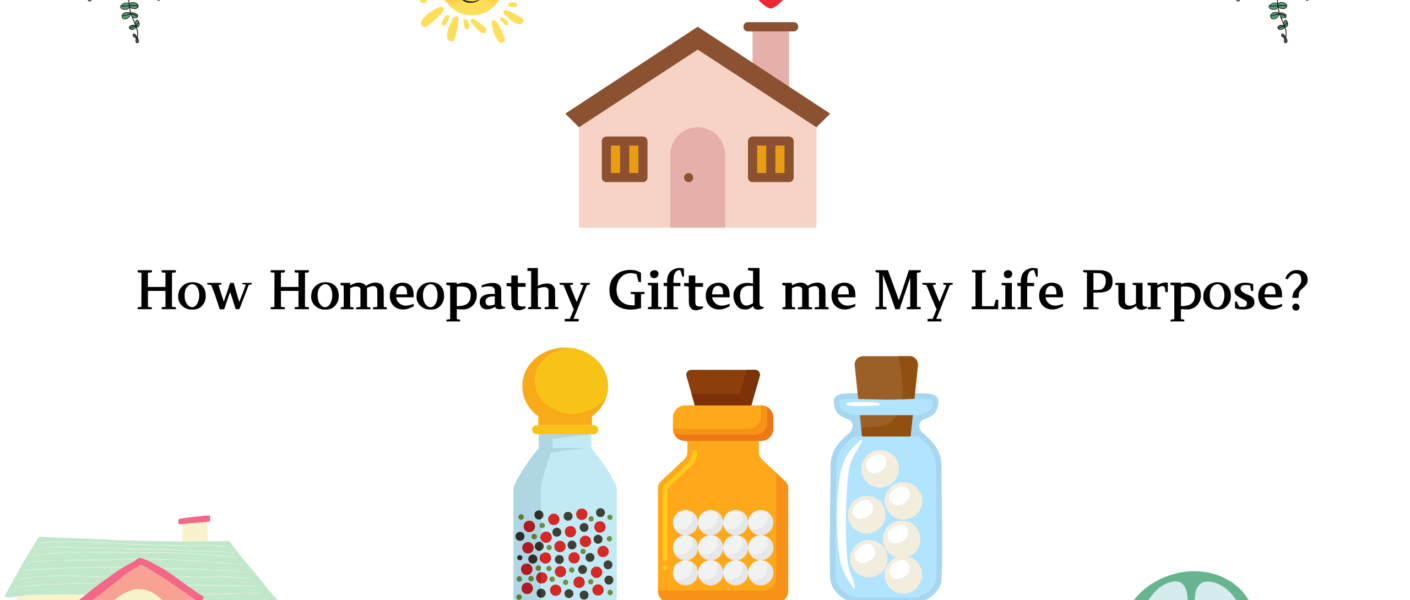 How Homeopathy Gifted me My Life Purpose!