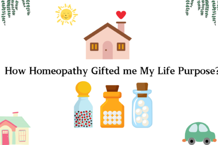 How Homeopathy Gifted me My Life Purpose!